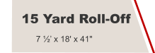 15 Yard Roll-Off 7 ½’ x 18' x 41"